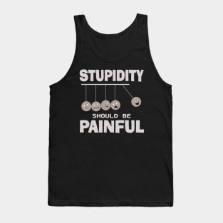 Stupidity Should Be Painful Funny Stupid People Humor Tank Top